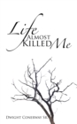 Image for Life Almost Killed Me
