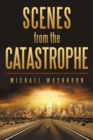 Image for Scenes from the Catastrophe