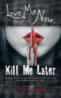 Image for Love Me Now; Kill Me Later