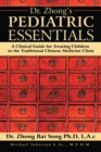 Image for Dr. Zhong&#39;S Pediatric Essentials: A Clinical Guide for Treating Children in the Traditional Chinese Medicine Clinic.