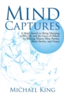 Image for Mind Captures: A Man&#39;S Search to Bring Meaning to His Life and the Lives of Others by Writing Ninety-Nine Poems, Short Stories, and Essays