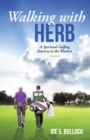 Image for Walking with Herb: A Spiritual Golfing Journey to the Masters