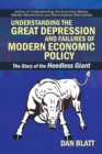 Image for Understanding the Great Depression and Failures of Modern Economic Policy: The Story of the Heedless Giant