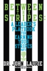 Image for Between the Stripes: A Leader&#39;S Playbook for Earning Your Stripes Part Ii