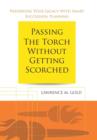 Image for Passing the Torch Without Getting Scorched : Preserving Your Legacy with Smart Succession Planning