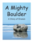 Image for Mighty Boulder: A Story of Erosion