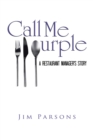 Image for Call Me Purple : A Restaurant Manager&#39;s Story
