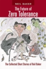 Image for Future of Zero Tolerance: The Collected Short Stories of Neil Baker