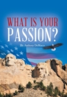 Image for What Is Your Passion? : In the Light of Time and Eternity