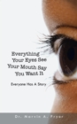 Image for Everything Your Eyes See Your Mouth Say You Want It: Everyone Has a Story
