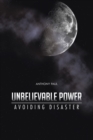 Image for Unbelievable Power: Avoiding Disaster