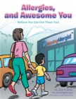 Image for Allergies, and Awesome You: Believe You Can Get There Too!