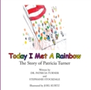 Image for Today I Met a Rainbow: The Story of Patricia Turner