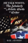 Image for He Talk White: The Scholarly and Artistic Works of a Writer