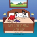 Image for Why Is There Bread in My Bed?