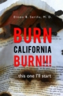 Image for Burn California Burn!!!: ...This One I&#39;Ll Start