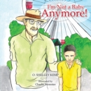 Image for I&#39;m Not a Baby Anymore!
