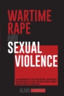 Image for Wartime Rape and Sexual Violence: An Examination of the Perpetrators, Motivations, and Functions of Sexual Violence Against Jewish Women During the Holocaust