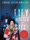 Image for Lily Whites of Steel : The bittersweet journey of two lost souls into the unseen realms of spirituality...where the line between truth and madness is surprisingly thin.