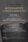 Image for Alternative Christianities Volume I: Early Christian Sects and the Formation of the Bible