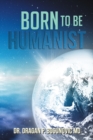 Image for Born to Be Humanist