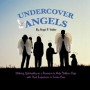 Image for Undercover Angels: Utilizing Spirituality as a Resource to Help Children Cope with Their Experience in Foster Care