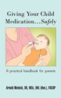 Image for Giving Your Child Medication...Safely: A Practical Handbook for Parents