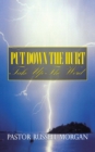 Image for Put Down the Hurt: Take up the Word