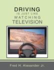Image for Driving is Just Like Watching Television