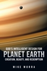 Image for God&#39;S Intelligent Design for Planet Earth: Creation, Beauty, and Redemption