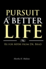 Image for Pursuit of a Better Life: Rx for Mhm from Dr. Brad