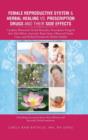 Image for Female Reproductive System &amp; Herbal Healing vs. Prescription Drugs and Their Side Effects : Complete Illustrated, Herbal Remedies, Prescription Drugs &amp;