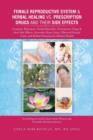 Image for Female Reproductive System &amp; Herbal Healing vs. Prescription Drugs and Their Side Effects : Complete Illustrated, Herbal Remedies, Prescription Drugs &amp;