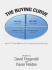 Image for Buying Curve: How to Truly Master the Complete Sales Process