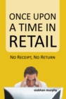 Image for Once Upon a Time in Retail: No Receipt, No Return