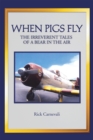 Image for When Pigs Fly: The Irreverent Tales of a Bear in the Air