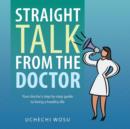 Image for Straight Talk From the Doctor : Your doctor&#39;s step by step guide to living a healthy life