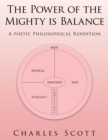 Image for Power of the Mighty Is Balance: A Poetic Philosophical Rendition