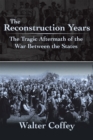 Image for Reconstruction Years: The Tragic Aftermath of the War Between the States