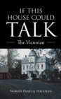 Image for If This House Could Talk: The Victorian