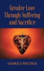 Image for Greater Love Through Suffering and Sacrifice
