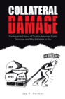 Image for Collateral Damage: The Imperiled Status of Truth in American Public Discourse and Why It Matters to You