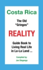 Image for Costa Rica the Old &amp;quot;Gringos&amp;quot; Reality: Guide Book to Living Real Life in La-La Land ...