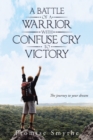 Image for Battle of a Warrior with Confuse Cry to Victory: The Journey to Your Dream