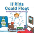 Image for If Kids Could Float: A Window Fall Prevention Story.