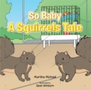Image for So Baby  a Squirrels Tale.