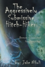 Image for Aggressively Submissive Hitch-Hiker: Because No Good Deed Goes Unpunished