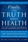 Image for Finally, the Truth About Health: The 5 Keys to Health That Promote a Longer, Happier and Healthier Life.