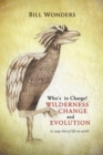 Image for Who&#39;s in Charge Wilderness Change and Evolution: (A Snap-Shot of Life on Earth)