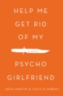 Image for Help Me Get Rid of My Psycho Girlfriend: A Novel